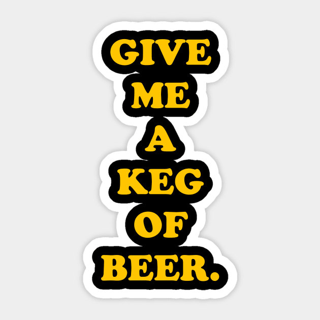 Give Me a Keg of Beer Sticker by TheCosmicTradingPost